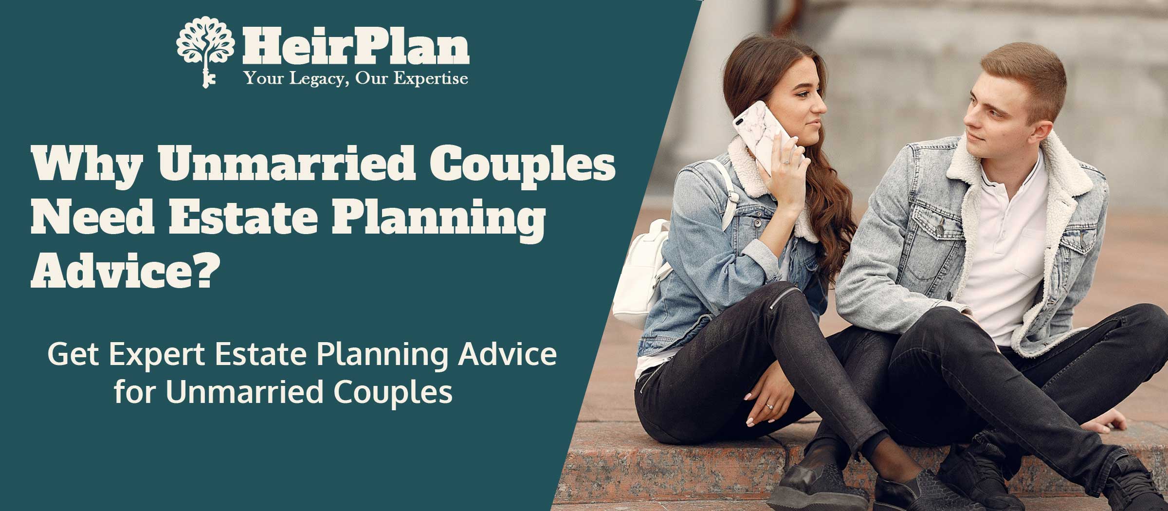Why Unmarried Couples Need Estate Planning Advice More Than Ever?